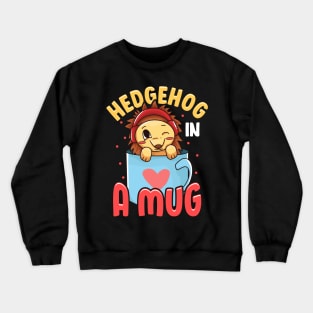 Adorable Baby Hedgehog in a Mug Hedgehog Lovers Crewneck Sweatshirt